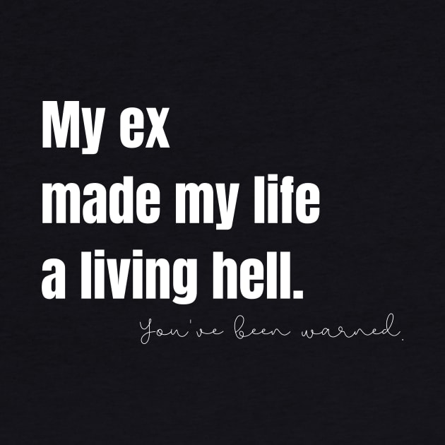 My Ex Made My Life a Living Hell by nathalieaynie